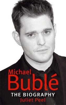 Michael Buble: The Biography by Juliet Peel image
