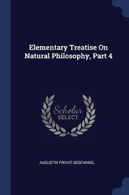 Elementary Treatise on Natural Philosophy, Part 4 by Augustin Privat-Deschanel image