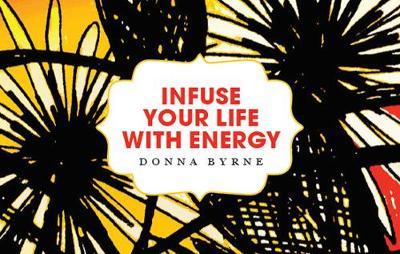 Infuse Your Life with Energy by Donna Byrne image