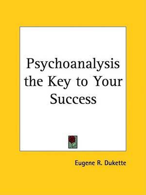 Psychoanalysis the Key to Your Success (1927) on Paperback by Eugene R Dukette