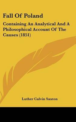 Fall of Poland: Containing an Analytical and a Philosophical Account of the Causes (1851) by Luther Calvin Saxton image