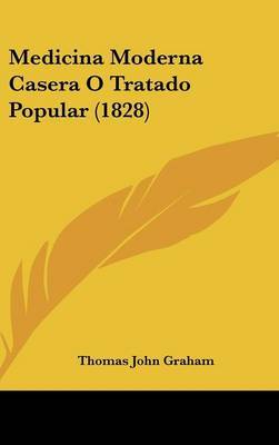 Medicina Moderna Casera O Tratado Popular (1828) by Thomas John Graham image