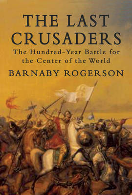 The Last Crusaders on Hardback by Barnaby Rogerson