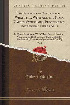 The Anatomy of Melancholy, What It Is, with All the Kinds Causes, Symptomes, Prognostics, and Several Cures of It, Vol. 1 image