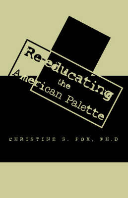 Re-Educating the American Palette on Paperback by Christine S Fox, PhD