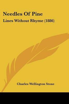 Needles of Pine: Lines Without Rhyme (1886) on Paperback by Charles Wellington Stone