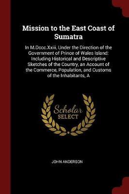 Mission to the East Coast of Sumatra by John Anderson image