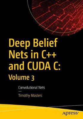 Deep Belief Nets in C++ and CUDA C: Volume 3 by Timothy Masters image
