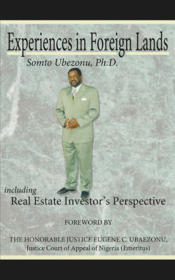 Experiences in Foreign Lands Including Real Estate Investor's Perspective by Somto, Ubezonu