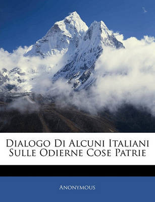 Dialogo Di Alcuni Italiani Sulle Odierne Cose Patrie by * Anonymous image