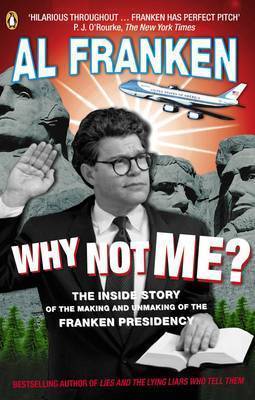 Why Not Me?: The Inside Story of the Making and Unmaking of the Franken Presidency by Al Franken image