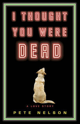 I Thought You Were Dead: A Love Story by Pete Nelson image