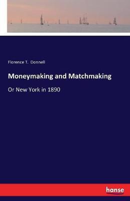 Moneymaking and Matchmaking by Florence T Donnell image