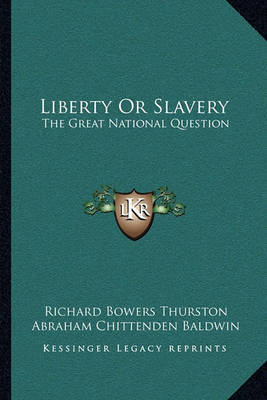 Liberty or Slavery: The Great National Question: Three Prize Essays on American Slavery (1857) on Paperback by Abraham Chittenden Baldwin