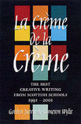 La Creme de la Creme: The Best Creative Writing from Scottish Schools 1991-2001 image
