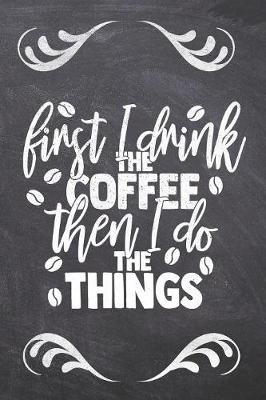 First I Drink The Coffee Then I Do the things by Ashley Z Simpsonitee