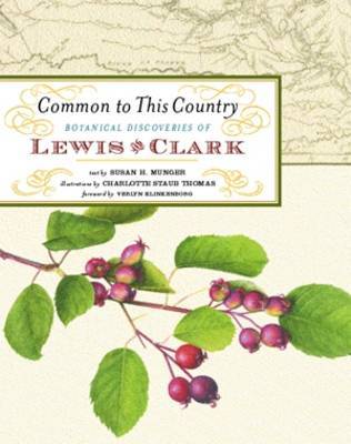 Botanical Discoveries of Lewis & Clark: Common to This Country on Hardback by Susan Munger