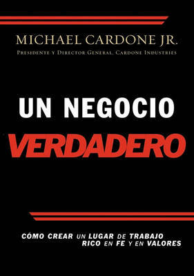 Un Negocio Verdadero: Como Crear Un Lugar de Trabajo Rico En Fe y En Valores by Michael Cardone, Jr., JR image