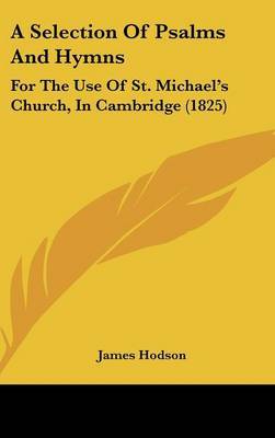A Selection Of Psalms And Hymns: For The Use Of St. Michael's Church, In Cambridge (1825) by James Hodson image