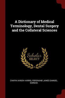 A Dictionary of Medical Terminology, Dental Surgery and the Collateral Sciences by Chapin Aaron Harris image