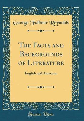 The Facts and Backgrounds of Literature by George Fullmer Reynolds image