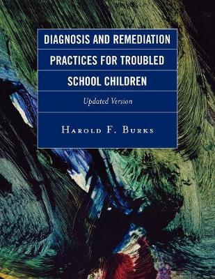 Diagnosis and Remediation Practices for Troubled School Children by Harold F Burks