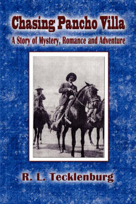 Chasing Pancho Villa: A Story of Mystery, Romance and Adventure by R.L. Tecklenburg image