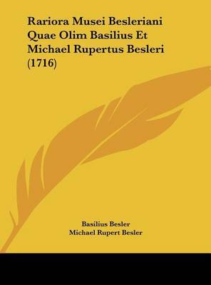 Rariora Musei Besleriani Quae Olim Basilius Et Michael Rupertus Besleri (1716) on Hardback by Basilius Besler