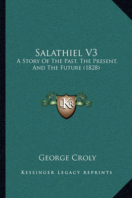 Salathiel V3: A Story of the Past, the Present, and the Future (1828) on Paperback by George Croly