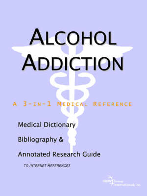 Alcohol Addiction - A Medical Dictionary, Bibliography, and Annotated Research Guide to Internet References image