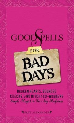 Good Spells for Bad Days by Skye Alexander image