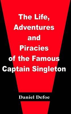 The Life, Adventures, and Piracies of the Famous Captain Singleton on Paperback by Daniel Defoe