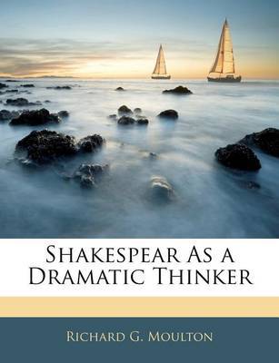 Shakespear as a Dramatic Thinker by Richard G Moulton image