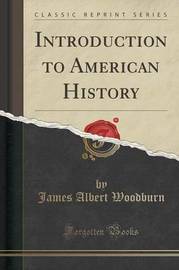 Introduction to American History (Classic Reprint) by James Albert Woodburn