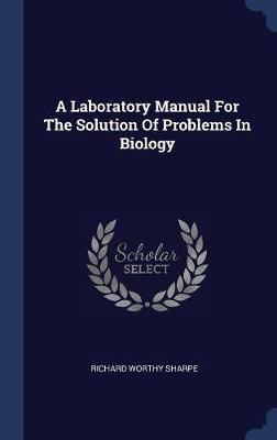 A Laboratory Manual for the Solution of Problems in Biology by Richard Worthy Sharpe image