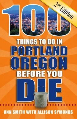 100 Things to Do in Portland, Oregon Before You Die, 2nd Edition by Ann Smith image