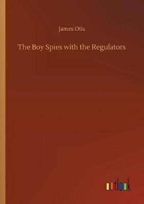 The Boy Spies with the Regulators by James Otis image