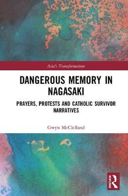 Dangerous Memory in Nagasaki by Gwyn McClelland image