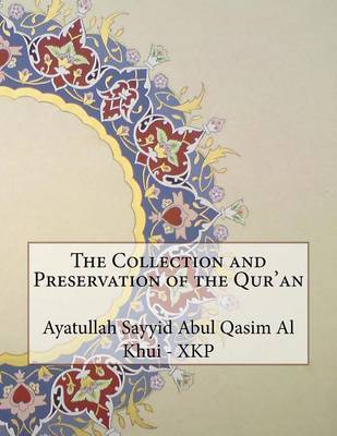 The Collection and Preservation of the Qur'an on Paperback by Ayatullah Sayyid Abul Qasim Khui - Xkp