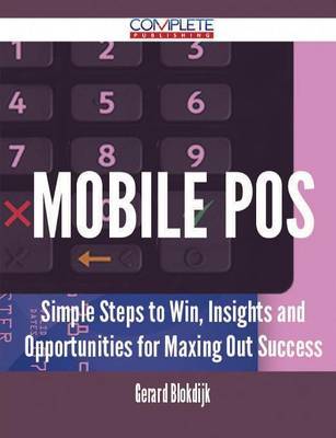 Mobile Pos - Simple Steps to Win, Insights and Opportunities for Maxing Out Success by Gerard Blokdijk image