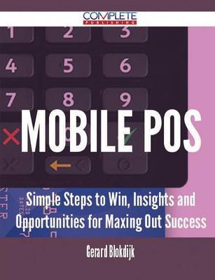 Mobile Pos - Simple Steps to Win, Insights and Opportunities for Maxing Out Success on Paperback by Gerard Blokdijk