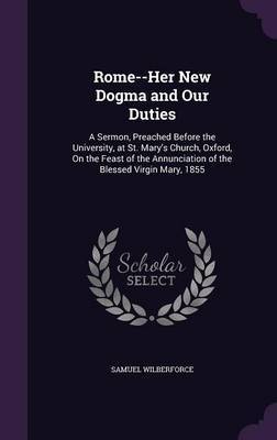 Rome--Her New Dogma and Our Duties by Samuel Wilberforce image