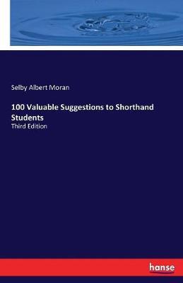 100 Valuable Suggestions to Shorthand Students by Selby Albert Moran image