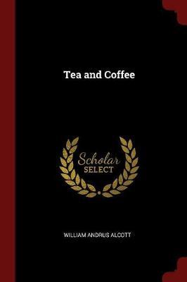 Tea and Coffee by William Andrus Alcott