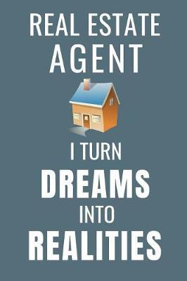 Real Estate Agent I Turn Dreams Into Realities by Householder Journals Publishing