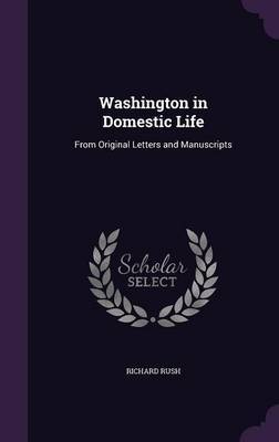 Washington in Domestic Life by Richard Rush image