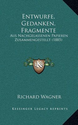 Entwurfe, Gedanken, Fragmente: Aus Nachgelassenen Papieren Zusammengestellt (1885) by Richard Wagner image