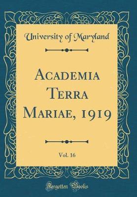 Academia Terra Mariae, 1919, Vol. 16 (Classic Reprint) by University Of Maryland image