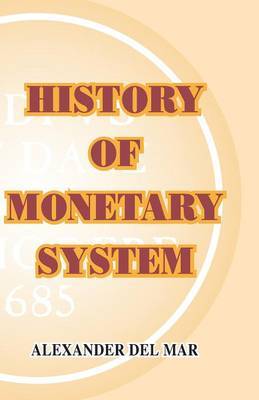 History of Monetary Systems by Alexander Del Mar image