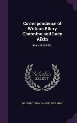 Correspondence of William Ellery Channing and Lucy Aikin by William Ellery Channing image